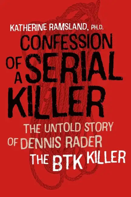 Confession of a Serial Killer: The Untold Story of Dennis Rader, the Btk Killer - Paperback