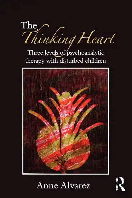 The Thinking Heart: Three Levels of Psychoanalytic Therapy with Disturbed Children - Paperback