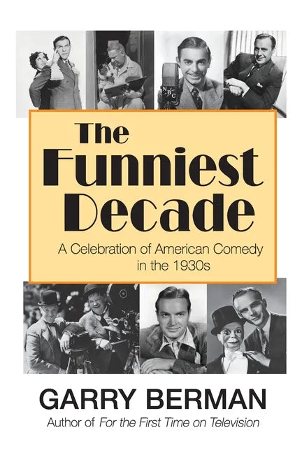 The Funniest Decade: A Celebration of American Comedy in the 1930s: A Celebration of American Comedy in the 1930s: A Celebration of America - Paperback