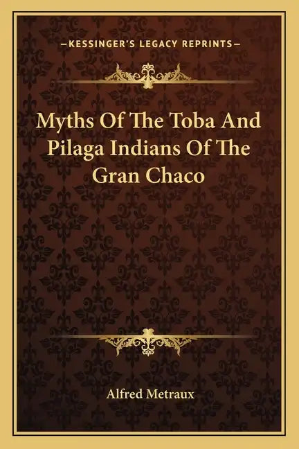 Myths of the Toba and Pilaga Indians of the Gran Chaco - Paperback