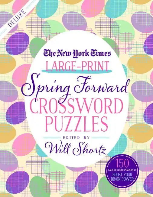 The New York Times Large-Print Spring Forward Crossword Puzzles: 150 Easy to Hard Puzzles to Boost Your Brainpower - Paperback