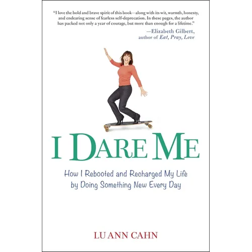 I Dare Me: How I Rebooted and Recharged My Life by Doing Something New Every Day - Paperback