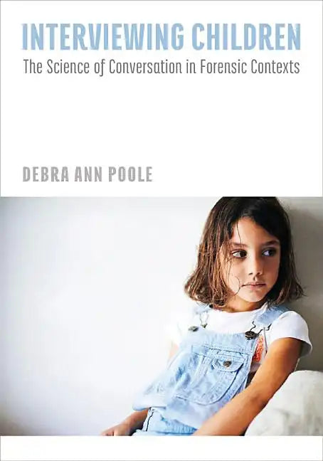 Interviewing Children: The Science of Conversation in Forensic Contexts - Hardcover