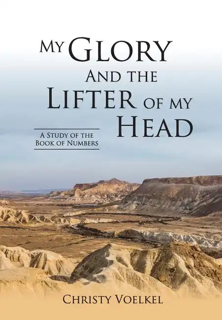 My Glory and the Lifter of My Head: Study of the book of Numbers - Paperback