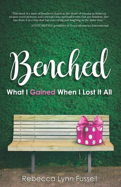 Benched: What I Gained When I Lost It All - Paperback