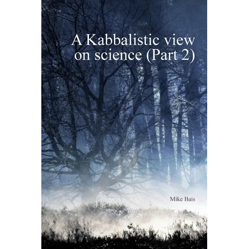 A Kabbalistic view on Science part2 - Hardcover