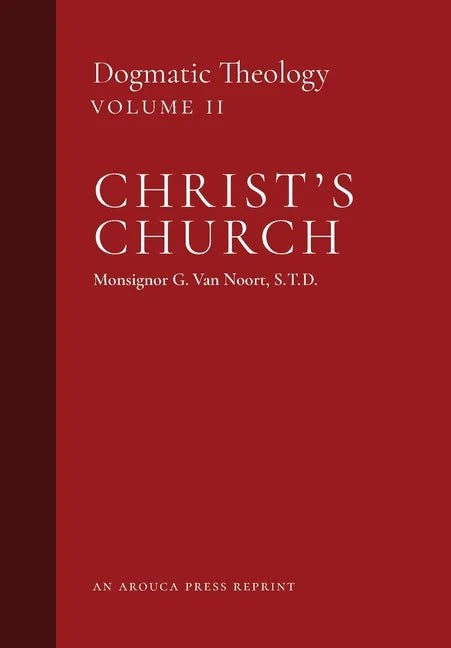 Christ's Church: Dogmatic Theology (Volume 2) - Hardcover