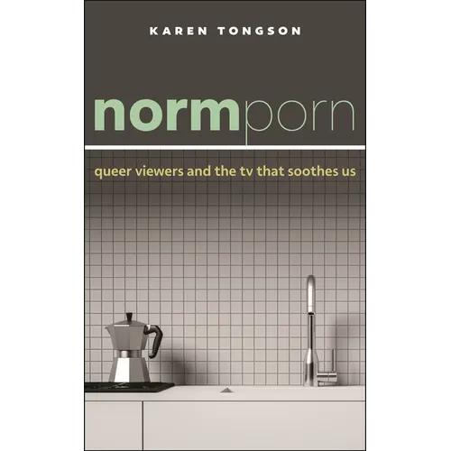 Normporn: Queer Viewers and the TV That Soothes Us - Paperback