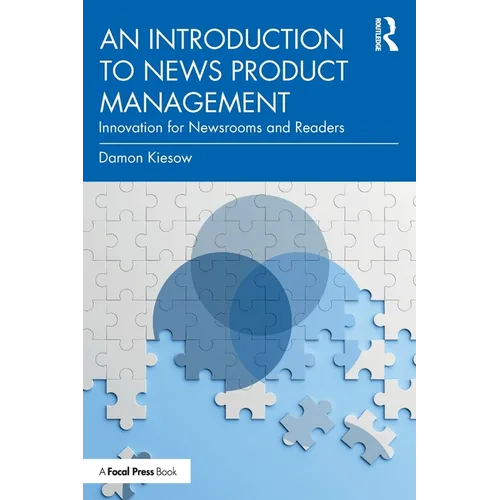 An Introduction to News Product Management: Innovation for Newsrooms and Readers - Paperback