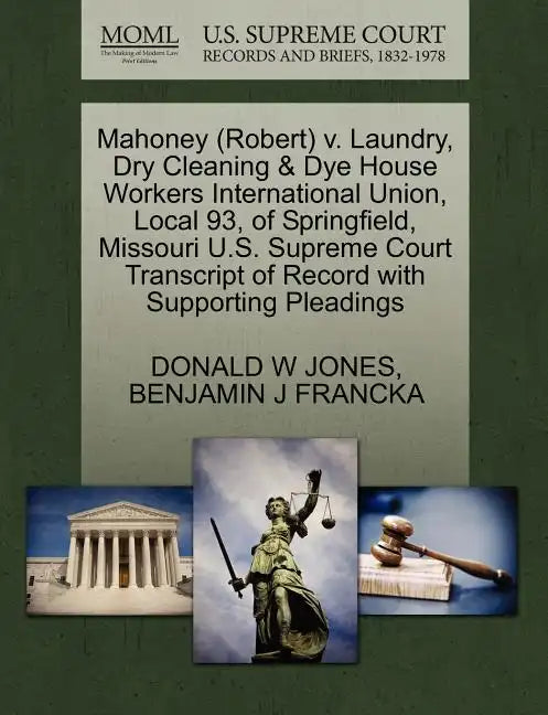 Mahoney (Robert) V. Laundry, Dry Cleaning & Dye House Workers International Union, Local 93, of Springfield, Missouri U.S. Supreme Court Transcript of - Paperback