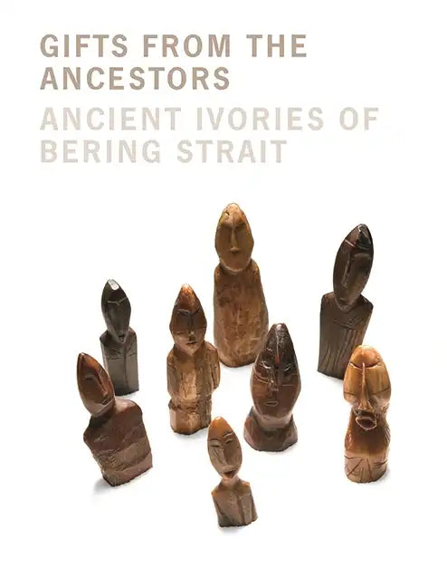 Gifts from the Ancestors: Ancient Ivories of Bering Strait - Paperback