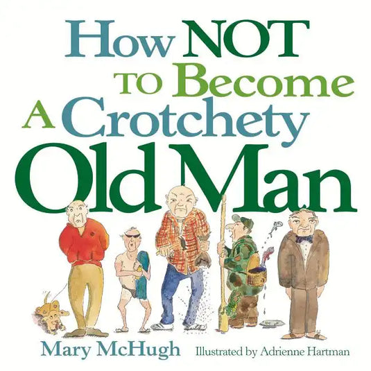 How Not to Become a Crotchety Old Man - Paperback