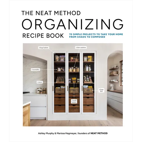 The Neat Method Organizing Recipe Book: 70 Simple Projects to Take Your Home from Chaos to Composed - Hardcover