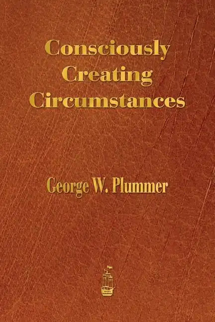 Consciously Creating Circumstances - Paperback