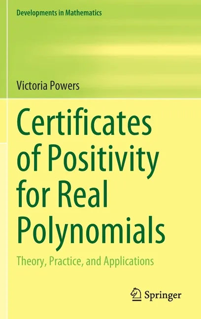 Certificates of Positivity for Real Polynomials: Theory, Practice, and Applications - Hardcover