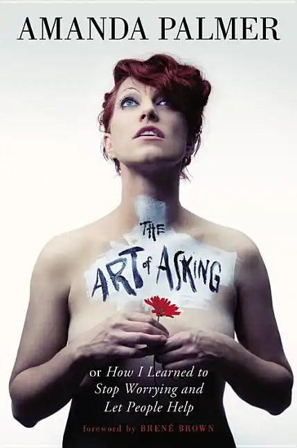 Art of Asking: How I Learned to Stop Worrying and Let People Help - Hardcover
