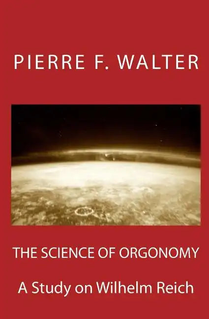 The Science of Orgonomy: A Study on Wilhelm Reich - Paperback