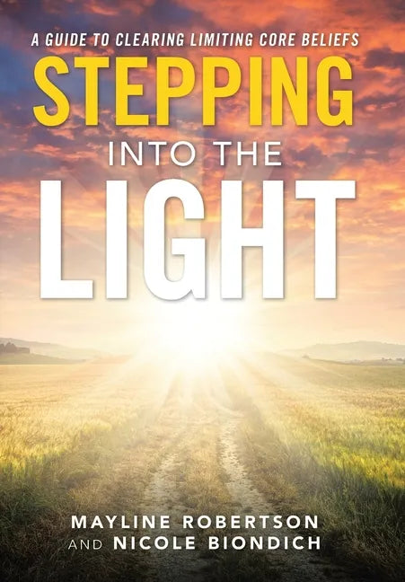 Stepping into the Light: A Guide to Clearing Limiting Core Beliefs - Hardcover