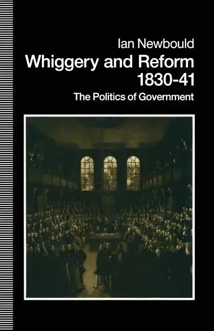 Whiggery and Reform, 1830-41: The Politics of Government - Paperback