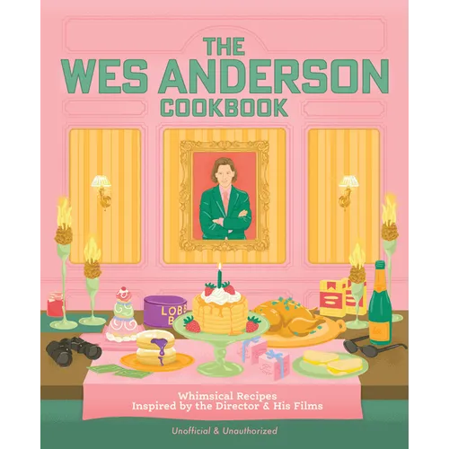 The Wes Anderson Cookbook: Whimsical Recipes Inspired by the Director and His Films - Hardcover