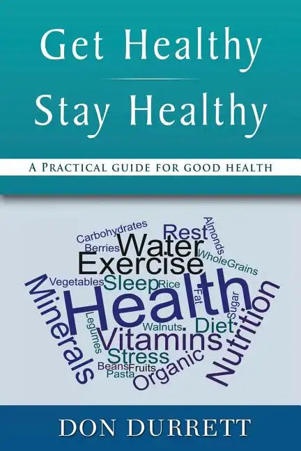 Get Healthy Stay Healthy: A Practical Guide for Good Health - Paperback