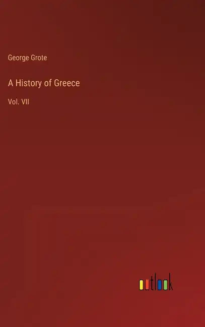 A History of Greece: Vol. VII - Hardcover