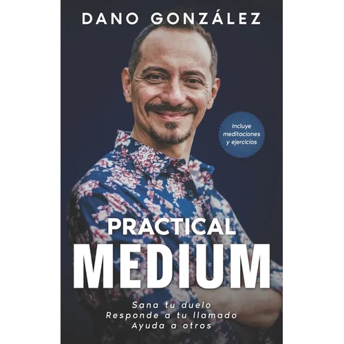 Practical Medium: Sana tu duelo. Responde a tu llamado. Ayuda a otros. - Paperback