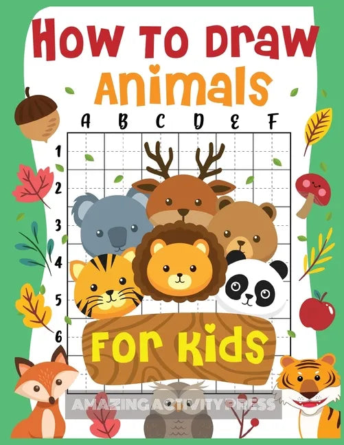 How to Draw Animals for Kids: The Fun and Simple Step by Step Drawing Book for Kids to Learn to Draw All Kinds of Animals (How to Draw for Boys and - Paperback