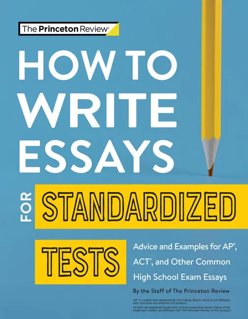 How to Write Essays for Standardized Tests: Advice and Examples for Ap, Act, and Other Common High School Exam Essays - Paperback