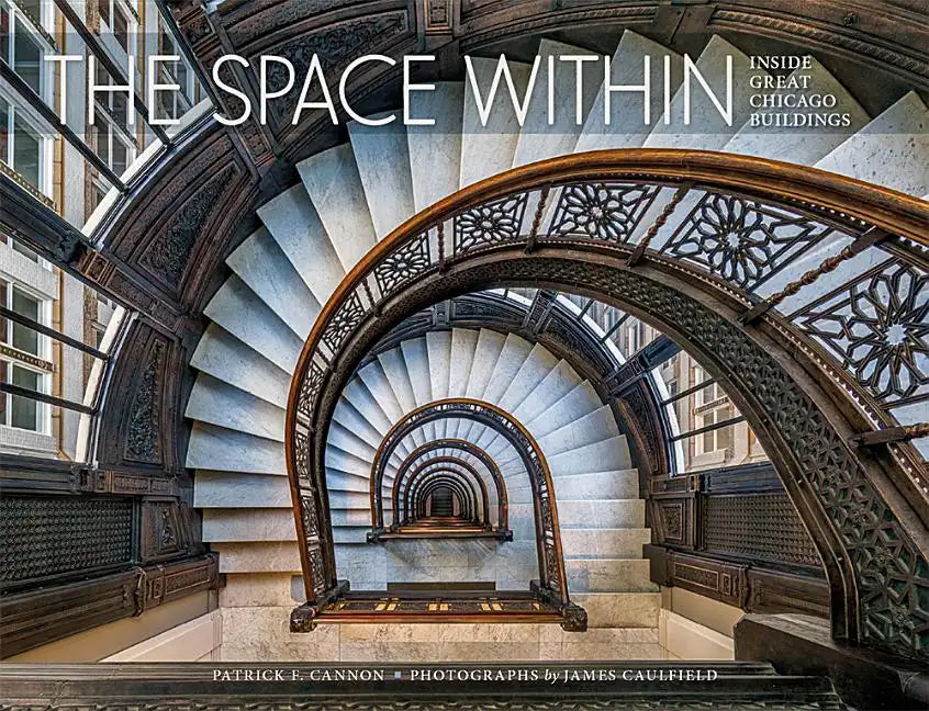 The Space Within: Inside Great Chicago Buildings - Hardcover