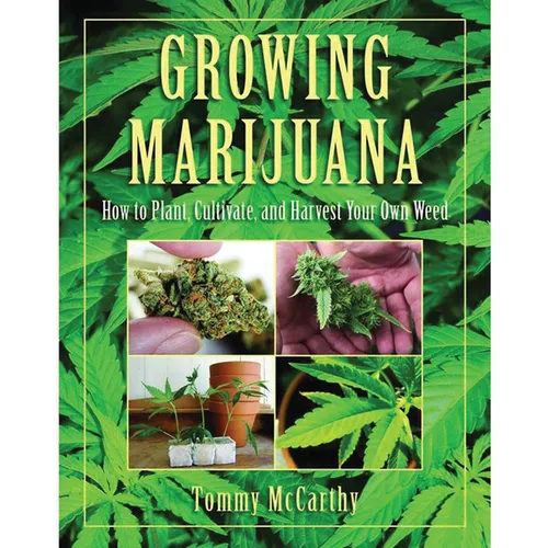 Growing Marijuana: How to Plant, Cultivate, and Harvest Your Own Weed - Hardcover