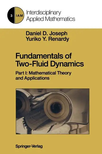 Fundamentals of Two-Fluid Dynamics: Part I: Mathematical Theory and Applications - Paperback