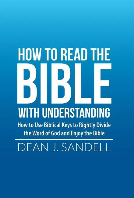 How to Read the Bible with Understanding: How to Use Biblical Keys to Rightly Divide the Word of God and Enjoy the Bible - Hardcover