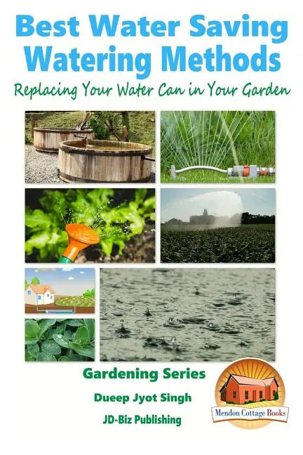 Best Water Saving - Watering Methods - Replacing Your Water Can in Your Garden - Paperback