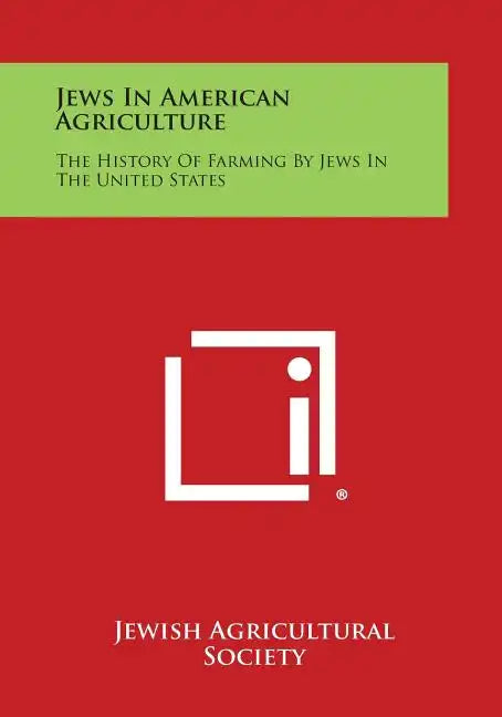 Jews in American Agriculture: The History of Farming by Jews in the United States - Paperback