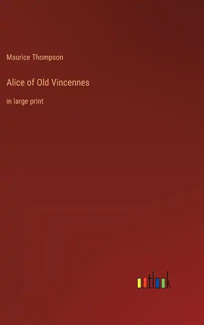 Alice of Old Vincennes: in large print - Hardcover
