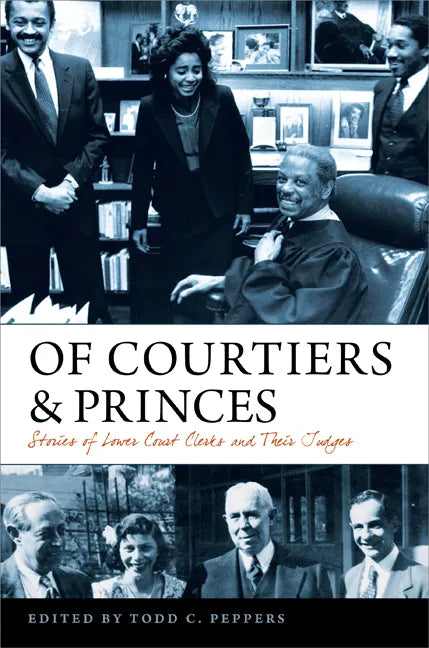 Of Courtiers and Princes: Stories of Lower Court Clerks and Their Judges - Hardcover