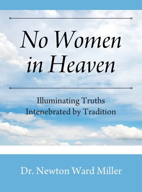 No Women in Heaven: Illuminating Truths Intenebrated by Tradition - Hardcover