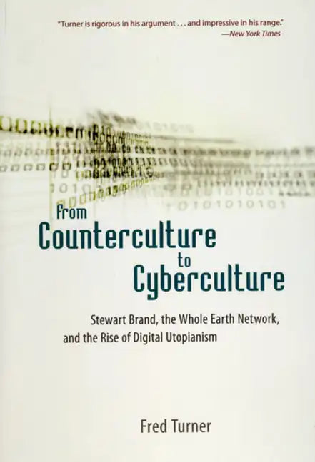From Counterculture to Cyberculture: Stewart Brand, the Whole Earth Network, and the Rise of Digital Utopianism - Paperback