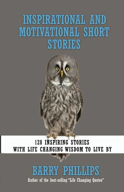 Inspirational and Motivational Short Stories: 128 Inspiring Stories with Life Changing Wisdom to live by (moral stories, self-help stories) - Paperback