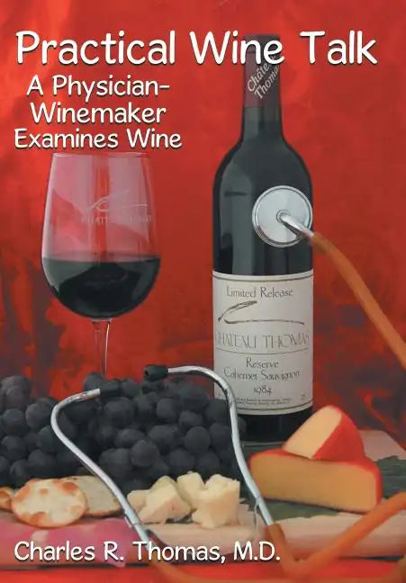 Practical Wine Talk: A Physician-Winemaker Examines Wine - Hardcover