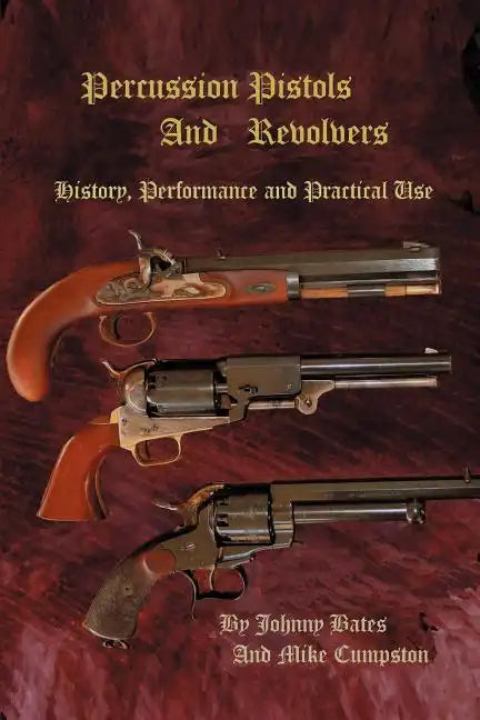 Percussion Pistols and Revolvers: History, Performance and Practical Use - Paperback