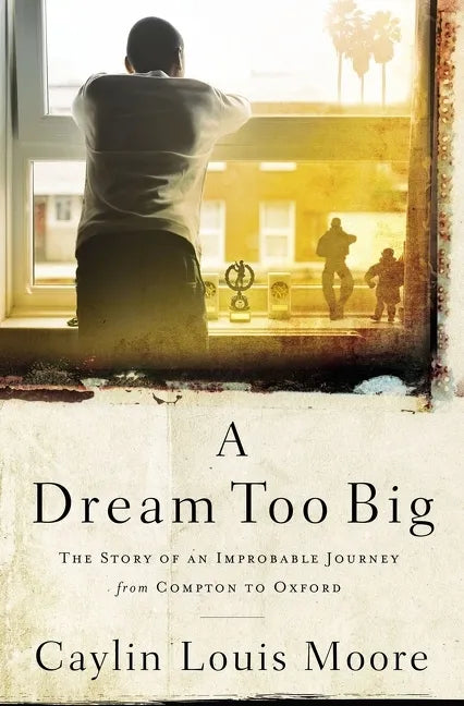 A Dream Too Big: The Story of an Improbable Journey from Compton to Oxford - Paperback
