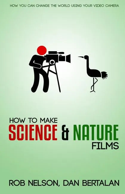 How to Make Science and Nature Films: A guide for emerging documentary filmmakers - Paperback