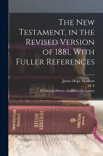 The New Testament, in the Revised Version of 1881, With Fuller References - Paperback