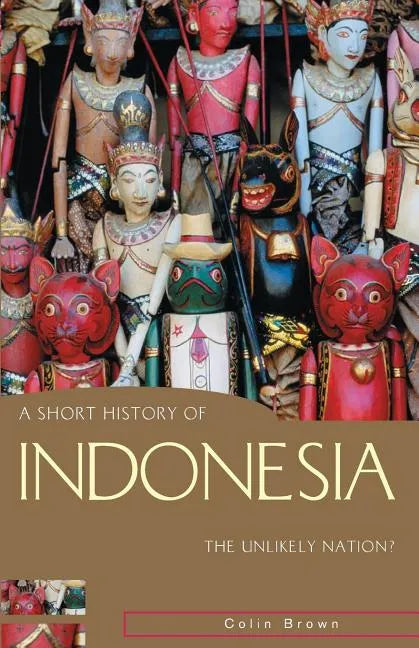 A Short History of Indonesia: The Unlikely Nation? - Paperback
