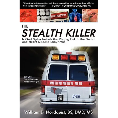 The Stealth Killer: Is Oral Spirochetosis the Missing Link in the Dental and Heart Disease Labyrinth? - Paperback