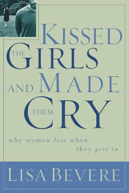 Kissed the Girls and Made Them Cry: Why Women Lose When They Give in - Paperback
