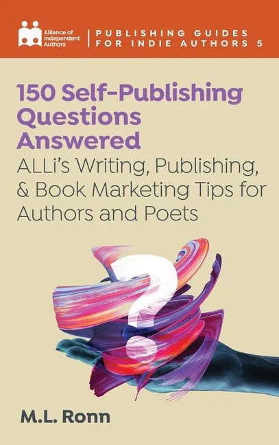 150 Self-Publishing Questions Answered: ALLi's Writing, Publishing, & Book Marketing Tips for Authors and Poets - Hardcover