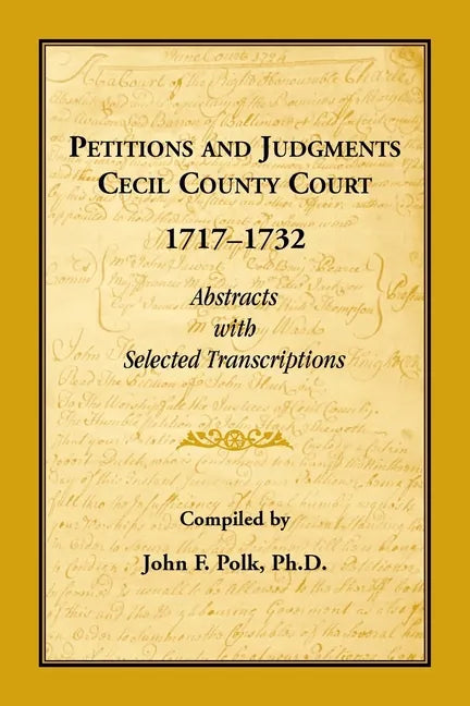 Petitions and Judgments, Cecil County [Maryland] Court, 1717-1732: Abstracts with Selected Transcriptions - Paperback